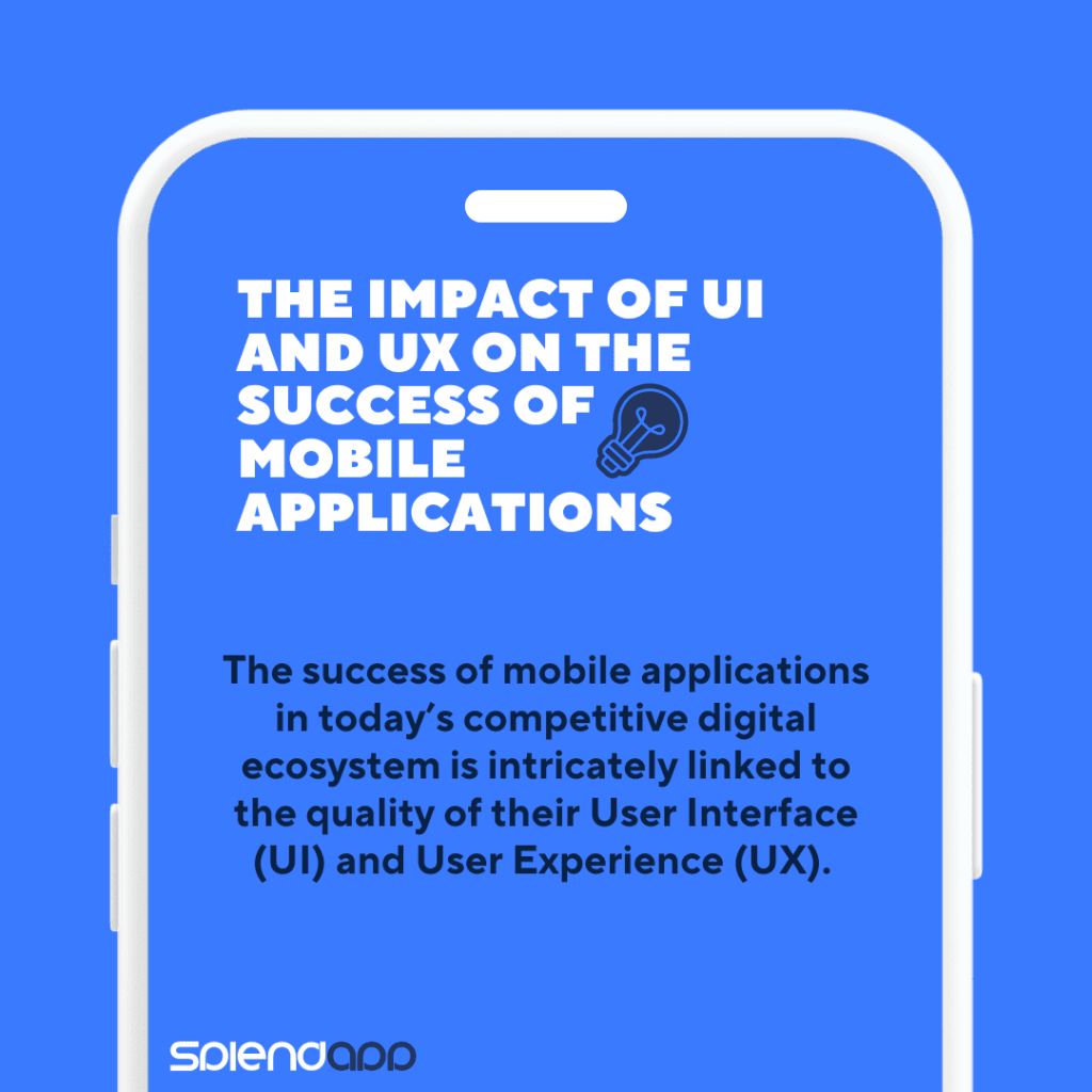 Enhancing User Experience: The Role of UI / UX in Mobile App Success