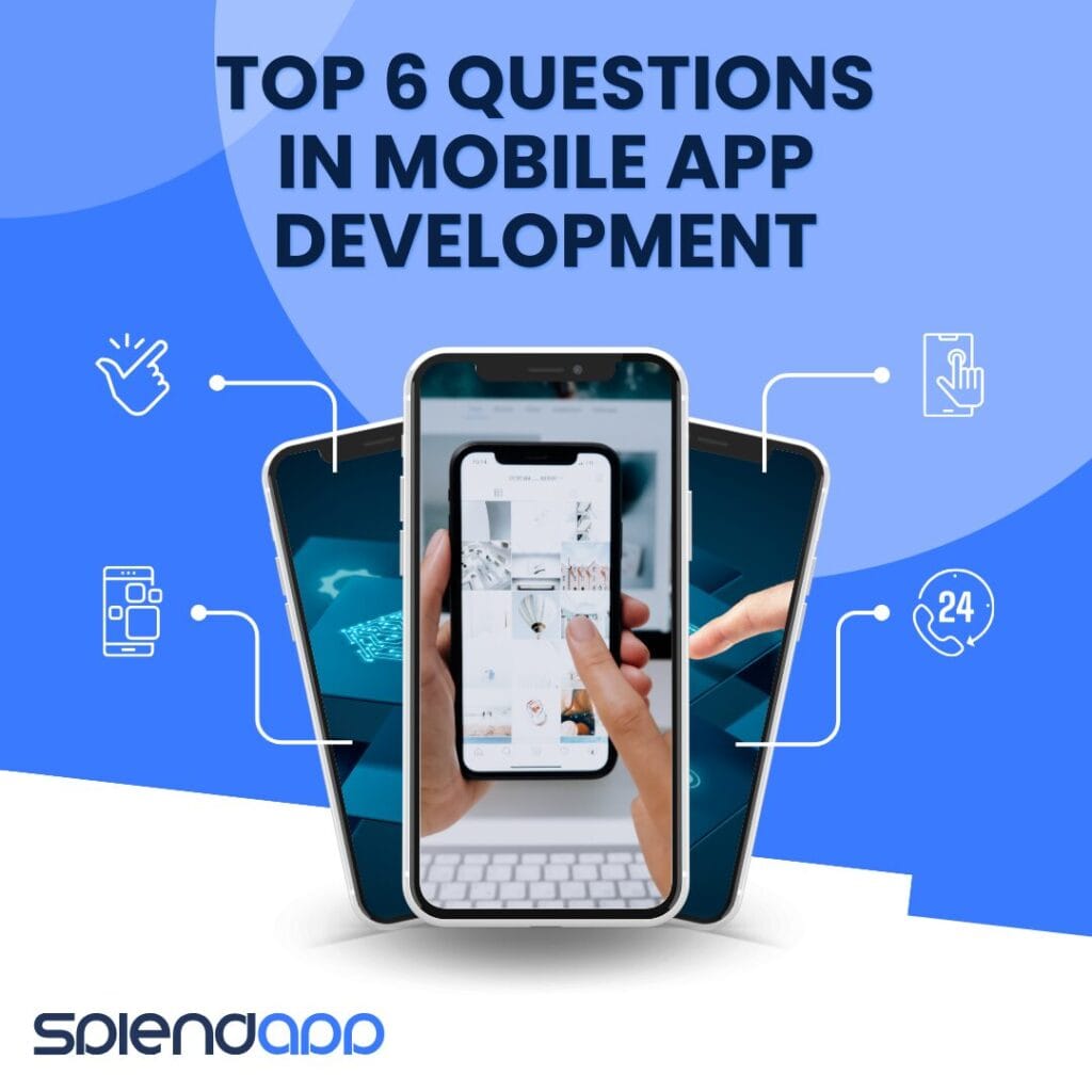 Top 6 Questions In Mobile App Development